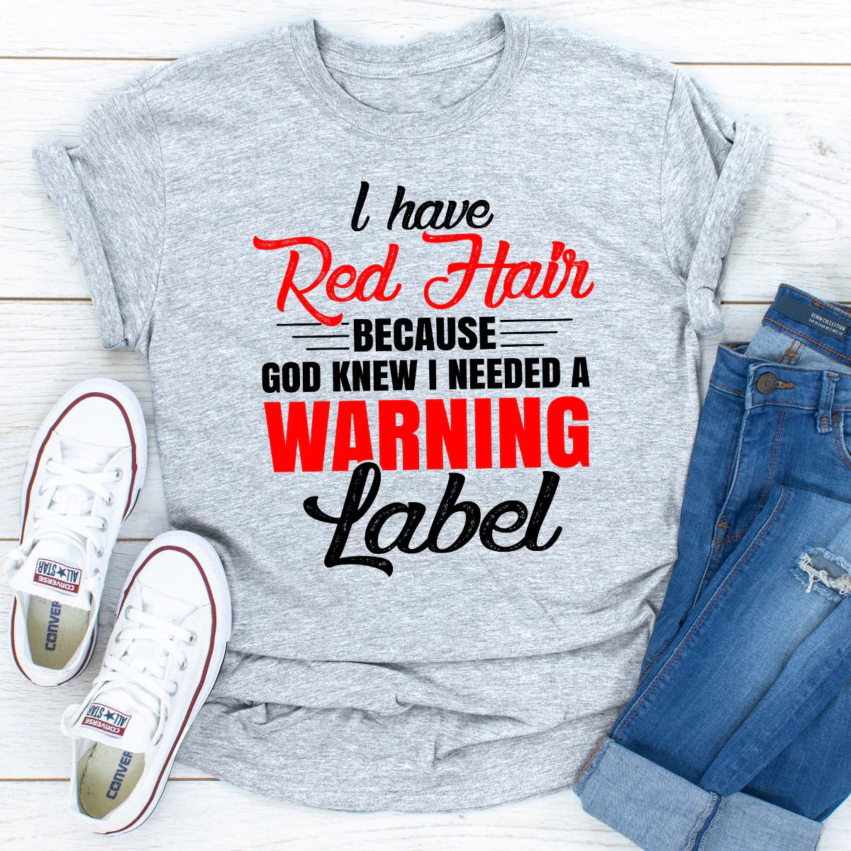 I Have Red Hair Because God Knew I Needed a Warning Label T-Shirt