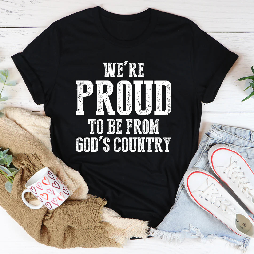 We'Re Proud to Be from God'S Country T-Shirt